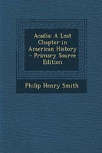 Acadia: A Lost Chapter in American History