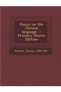 Essays on the Chinese Language - Primary Source Edition