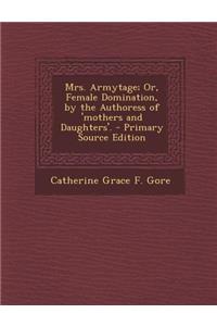 Mrs. Armytage; Or, Female Domination, by the Authoress of 'Mothers and Daughters'.