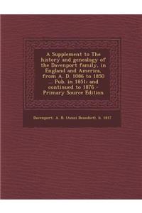 A Supplement to the History and Genealogy of the Davenport Family, in England and America, from A. D. 1086 to 1850 ... Pub. in 1851; And Continued T