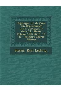 Bijdragen Tot de Flora Van Nederlandsch Indie? /Uitgegeven Door C.L. Blume. Volume 1825-26 PT. 13-17 - Primary Source Edition