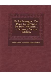 de L'Allemagne, Par Mme La Baronne de Stael Holstein... - Primary Source Edition