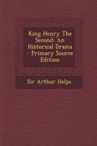 King Henry the Second: An Historical Drama - Primary Source Edition