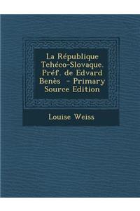 La Republique Tcheco-Slovaque. Pref. de Edvard Benes - Primary Source Edition
