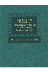 Les Essais de Michel de Montaigne Volume 2