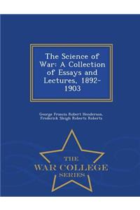 The Science of War: A Collection of Essays and Lectures, 1892-1903 - War College Series