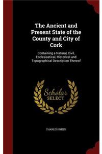 The Ancient and Present State of the County and City of Cork