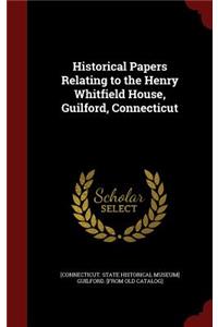 Historical Papers Relating to the Henry Whitfield House, Guilford, Connecticut