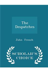 The Despatches - Scholar's Choice Edition