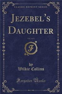 Jezebel's Daughter, Vol. 3 of 3 (Classic Reprint)