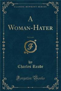 A Woman-Hater, Vol. 1 of 3 (Classic Reprint)