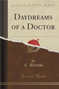 Daydreams of a Doctor (Classic Reprint)