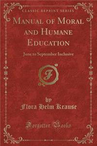 Manual of Moral and Humane Education: June to September Inclusive (Classic Reprint)