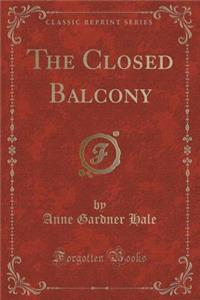 The Closed Balcony (Classic Reprint)