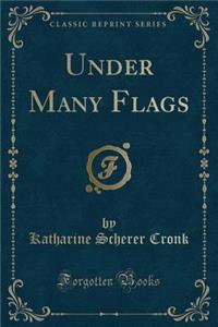 Under Many Flags (Classic Reprint)