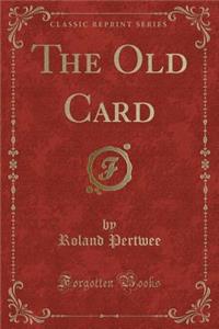 The Old Card (Classic Reprint)