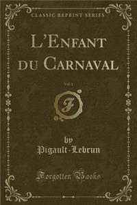L'Enfant Du Carnaval, Vol. 1 (Classic Reprint)