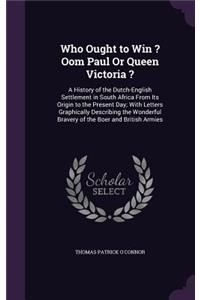 Who Ought to Win ? Oom Paul Or Queen Victoria ?