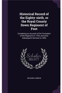 Historical Record of the Eighty-sixth, or the Royal County Down Regiment of Foot