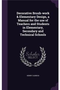 Decorative Brush-work & Elementary Design, a Manual for the use of Teachers and Students in Elementary, Secondary and Technical Schools