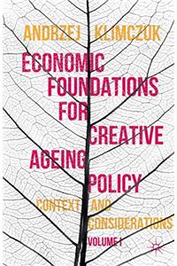 Economic Foundations for Creative Ageing Policy, Volume I