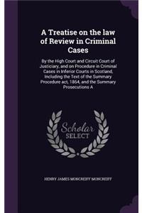 A Treatise on the law of Review in Criminal Cases