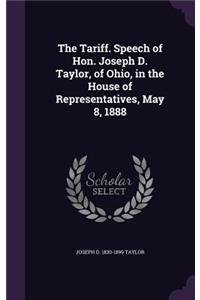 Tariff. Speech of Hon. Joseph D. Taylor, of Ohio, in the House of Representatives, May 8, 1888