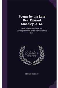 Poems by the Late Rev. Edward Smedley, A. M.