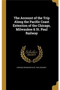 The Account of the Trip Along the Pacific Coast Extention of the Chicago, Milwaukee & St. Paul Railway