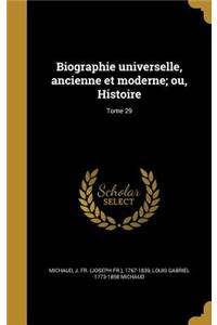 Biographie Universelle, Ancienne Et Moderne; Ou, Histoire; Tome 29