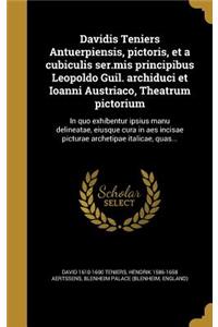 Davidis Teniers Antuerpiensis, pictoris, et a cubiculis ser.mis principibus Leopoldo Guil. archiduci et Ioanni Austriaco, Theatrum pictorium