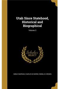 Utah Since Statehood, Historical and Biographical; Volume 3