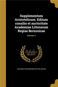 Supplementum Aristotelicum. Editum Consilio Et Auctoritate Academiae Litterarum Regiae Borussicae; Volumen 3