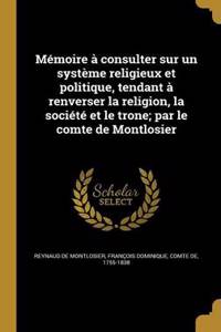 Mémoire à consulter sur un système religieux et politique, tendant à renverser la religion, la société et le trone; par le comte de Montlosier