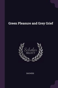 Green Pleasure and Grey Grief