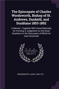 The Episcopate of Charles Wordsworth, Bishop of St. Andrews, Dunkeld, and Dunblane 1853-1892