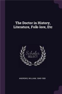 The Doctor in History, Literature, Folk-Lore, Etc