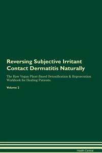 Reversing Subjective Irritant Contact Dermatitis: Naturally the Raw Vegan Plant-Based Detoxification & Regeneration Workbook for Healing Patients. Volume 2