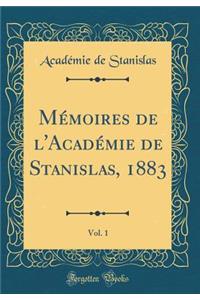 MÃ©moires de l'AcadÃ©mie de Stanislas, 1883, Vol. 1 (Classic Reprint)