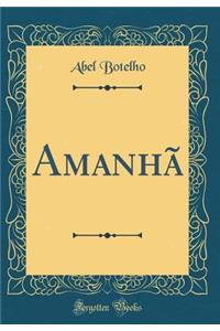 AmanhÃ£ (Classic Reprint)