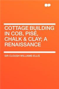 Cottage Building in Cob, Pisï¿½, Chalk & Clay; A Renaissance
