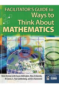 Facilitator's Guide to Ways to Think about Mathematics