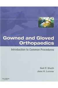 Gowned and Gloved Orthopaedics: Introduction to Common Procedures