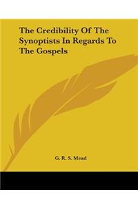 Credibility of the Synoptists in Regards to the Gospels