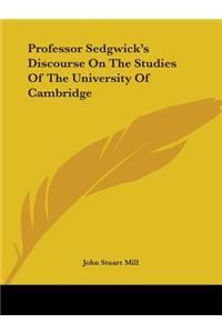 Professor Sedgwick's Discourse On The Studies Of The University Of Cambridge