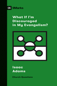 What If I'm Discouraged in My Evangelism?