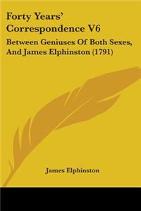 Forty Years' Correspondence V6: Between Geniuses Of Both Sexes, And James Elphinston (1791)