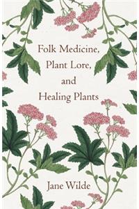 Folk Medicine, Plant Lore, and Healing Plants