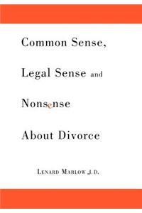 Common Sense, Legal Sense and Nonsense About Divorce