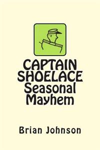 CAPTAIN SHOELACE Seasonal Mayhem